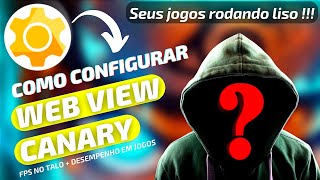 🤔📳COMO CONFIGURAR O WEBVIEW CANARY  MAIS DESEMPENHO EM JOGOS webview [upl. by Eycal]