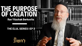 Ep 3 l The Purpose Of Creation by Rav Yitzchak Berkovits [upl. by Lemahs6]