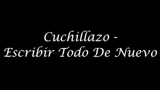 Cuchillazo  Escribir Todo De Nuevo Letra HD 720p HQ [upl. by Lamek]