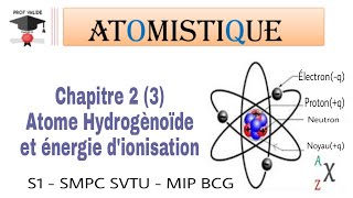 10 Atomistique  chapitre 2 3 Hydrogénoïde ZP1 et Energie dionisation S1 SMPC SVTU MIP BCG [upl. by Yreved]