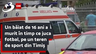 Un băiat de 16 ani a murit în timp ce juca fotbal pe un teren de sport din Timiș [upl. by Tilford]