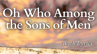 O Who Among the Sons of Men RARE Easter Hymn With Lyrics [upl. by Zared396]