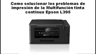 Solucionar los problemas de impresión de la multifunción Epson L395 [upl. by Narrad384]