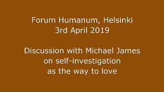 20190403 Helsinki enhanced audio Michael James discusses selfinvestigation as the way to love [upl. by Stan534]