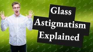 What is glass astigmatism [upl. by Nadeau]