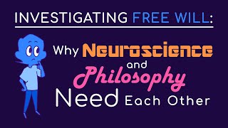 Investigating Free Will Why Neuroscience and Philosophy Need Each Other [upl. by Varipapa]