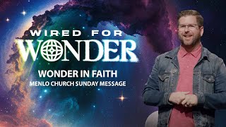 Faith in Wonder  Wired for Wonder  Menlo Church Message [upl. by Clyde]