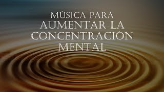 MÚSICA PARA AUMENTAR LA CONCENTRACIÓN MENTAL Y TU RENDIMIENTO [upl. by Flieger]