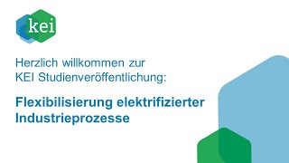 KEI Studienveröffentlichung Flexibilisierung elektrifizierter Industrieprozesse [upl. by Mellie490]