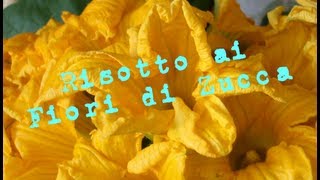 Risotto ai Fiori di Zucca  Video Ricetta [upl. by Arch]