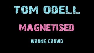 Tom Odell  Magnetised  Lyrics [upl. by Halludba448]