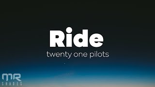 twenty one pilots  Ride Lyrics [upl. by Lyrred65]