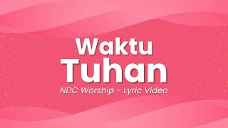 Waktu Tuhan  NDC Worship lyric video [upl. by Barrow]