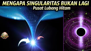 MENGAPA SINGULARITAS TIDAK LAGI MENJADI PUSAT LUBANG HITAM [upl. by Ulysses]