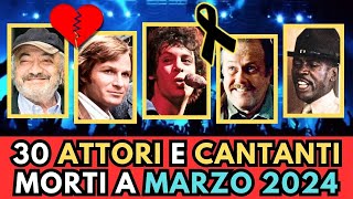 30 ATTORI e CANTANTI Famosi MORTI a Marzo 2024 [upl. by Wallack]