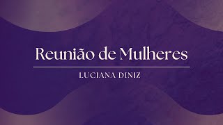 Reunião de Mulheres  Luciana Diniz [upl. by Olegnaid]