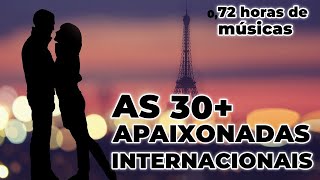 TOP 30 MAIS APAIXONADAS INTERNACIONAIS  ROMÂNTICAS INTERNACIONAIS  Love Songs  Parte 1 [upl. by Nevag]