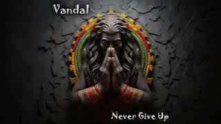 Vandal  Never Give Up [upl. by Porcia]