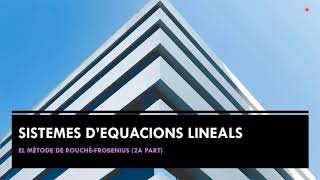 Sistemes d’equacions lineals 2a part RouchéFrobenius [upl. by Olifoet344]