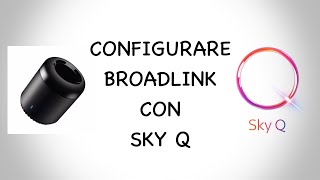 CONFIGURARE IL BROADLINK CON SKY Q  ITA [upl. by Ikuy]