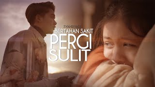 Syahriyadi  Bertahan Sakit Pergi Sulit Official Music Video [upl. by Nelan]