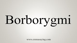 How To Say Borborygmi [upl. by Ingar]