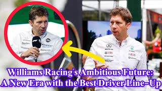 Williams Racings Ambitious Future A New Era with the Best Driver LineUp [upl. by Rouvin916]