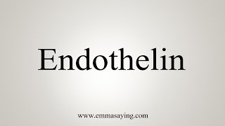 How To Say Endothelin [upl. by Eenttirb819]