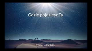 Gdzie pójdziesz Ty  z tekstem i wokalem Dla Ciebie [upl. by Aniarrol269]