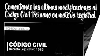 Comentando las últimas modificaciones al Código Civil Peruano en materia registral [upl. by Accalia]