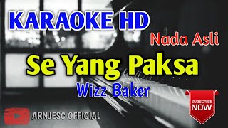 Wizz Baker  Se Yang Paksa Karaoke HD  Original Key  Nada Asli [upl. by Torres]