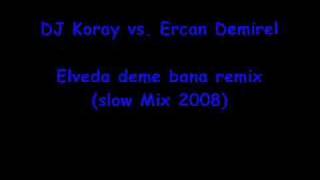 DJ Koray vs Ercan Demirel  Elveda deme bana remix slow [upl. by Elfont919]