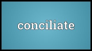 Conciliate Meaning [upl. by Leith897]