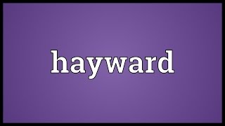 Hayward Meaning [upl. by Dnalwor]