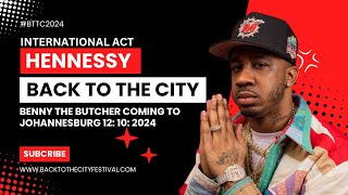 Benny the Butcher International Act Coming to Johannesburg  Hennessy Back To the City Festival 2024 [upl. by Ecnerwaled783]