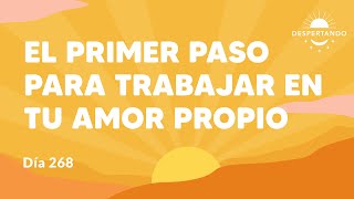 El primer paso para trabajar en tu amor propio  Día 268 Año 3  Despertando Podcast [upl. by Rebme]