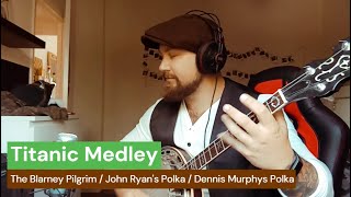 A Party in Third Class  Titanic Medley  Blarney Pilgrim  John Ryan’s Polka  Dennis Muphys Polka [upl. by Honebein950]