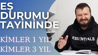 Kimler 1 YIL Kimler 3 YIL Sonra EŞ DURUMU TAYİNİ Yapabilir Sözleşmeliyken Eş Durumu Yapabilir mi [upl. by Weinman899]