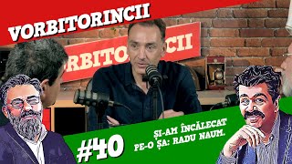 Podcast Vorbitorincii 40 Șiam încălecat peo șa Radu Naum [upl. by Esiuqcaj157]