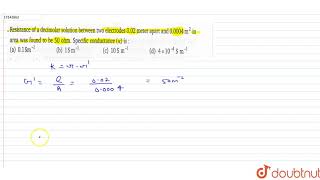 Resistance of a decimolar solution between two electrodes 002 meter apart and 00004 m2 in a [upl. by Aneleasor]