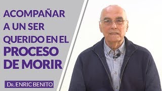 Acompañar a un ser querido en el proceso de morir Dr Enric Benito [upl. by Milas463]