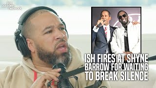 Ish FIRES AT Shyne Barrow For Waiting Until Now To Break His Silence On Diddy [upl. by Midis]