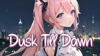 「Nightcore」 Dusk Till Dawn  ZAYN ft Sia ♡ Lyrics [upl. by Ifen753]