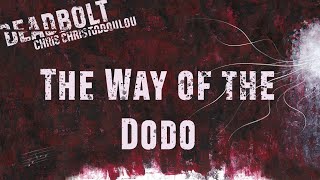 Chris Christodoulou  The Way of the Dodo  DEADBOLT 2016 [upl. by Onabru]