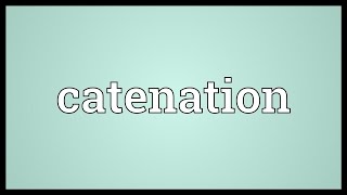 Catenation Meaning [upl. by Sirama833]