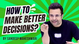 How To Make Better Decisions By Sandeep Maheshwari  Hindi [upl. by Aulea]