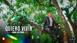 Quiero Vivir Daniel del Frank  Video Oficial [upl. by Schug744]