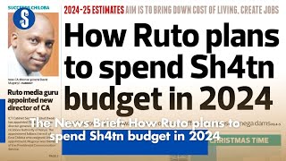 The News Brief How Ruto plans to spend Sh4 trillion budget in 2024 [upl. by Anoiuq]