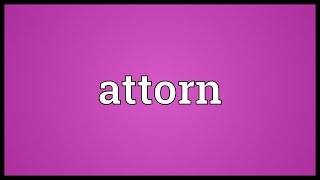 Attorn Meaning [upl. by Eirolam]