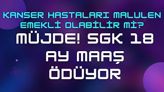 Kanser Hastaları Malulen Emekli Olabilir mi amp Güncellendi [upl. by Eelanaj352]